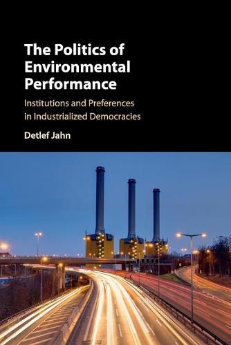 Cover image for The Politics of Environmental Performance: Institutions and Preferences in Industrialized Democracies
