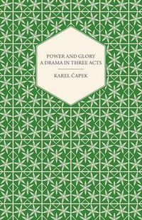 Cover image for Power and Glory - A Drama in Three Acts English Version by Paul Selver and Ralph Neale