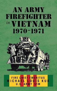 Cover image for An Army Firefighter in Vietnam 1970 - 1971