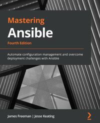 Cover image for Mastering Ansible: Automate configuration management and overcome deployment challenges with Ansible