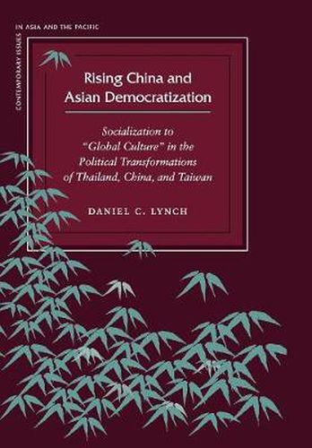 Cover image for Rising China and Asian Democratization: Socialization to  Global Culture  in the Political Transformations of Thailand, China, and Taiwan