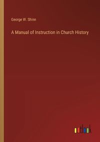 Cover image for A Manual of Instruction in Church History