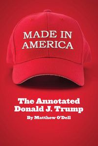 Cover image for Made in America: The Annotated Donald J. Trump