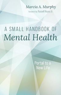 Cover image for A Small Handbook of Mental Health: Portal to a New Life