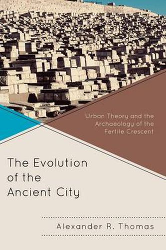 Cover image for The Evolution of the Ancient City: Urban Theory and the Archaeology of the Fertile Crescent