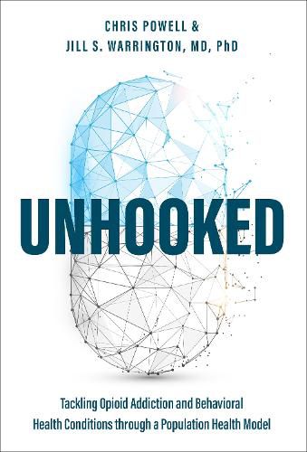 Cover image for Unhooked: Tackling Opioid Addiction and Behavioral Health Conditions Through a Population Health Model