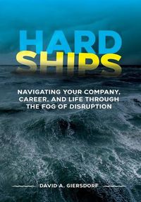 Cover image for Hard Ships: Navigating Your Company, Career, and Life through the Fog of Disruption