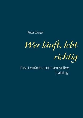 Cover image for Wer lauft, lebt richtig: Ein Leitfaden fur erfolgreiches Training