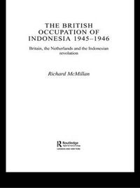 Cover image for The British Occupation of Indonesia: 1945-1946: Britain, The Netherlands and the Indonesian Revolution