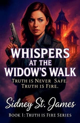Cover image for Whispers at the Widow's Walk -Truth is Never Safe. Truth is Fire