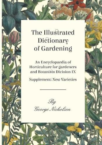 The Illustrated Dictionary of Gardening - An Encyclopaedia of Horticulture for gardeners and Botanists Division IX - Supplement: New Varieties