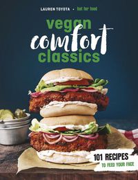 Cover image for Vegan Comfort Classics: 101 Recipes to Feed Your Face