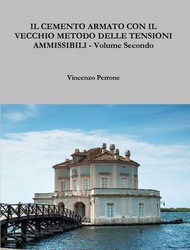 Cover image for IL Cemento Armato Con Il Vecchio Metodo Delle Tensioni Ammissibili - Volume Secondo