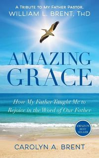 Cover image for Amazing Grace: How My Father Taught Me to Rejoice in the Word of Our Father