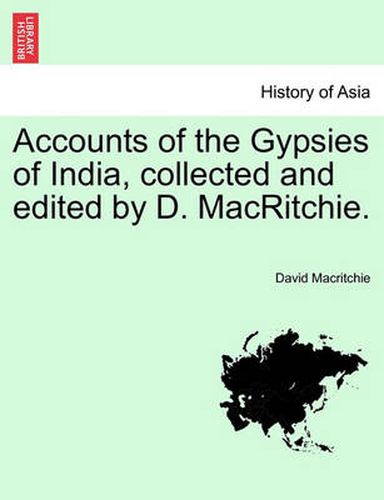 Accounts of the Gypsies of India, Collected and Edited by D. Macritchie.