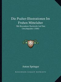 Cover image for Die Psalter-Illustrationen Im Fruhen Mittelalter: Mit Besonderer Rucksicht Auf Den Utrechtpsalter (1880)