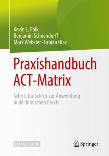 Praxishandbuch Act-Matrix: Schritt Fur Schritt Zur Anwendung in Der Klinischen Praxis