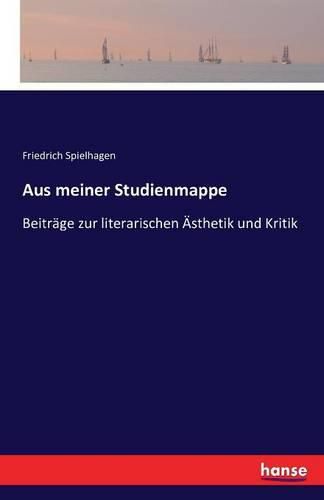 Aus meiner Studienmappe: Beitrage zur literarischen AEsthetik und Kritik