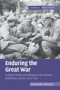 Cover image for Enduring the Great War: Combat, Morale and Collapse in the German and British Armies, 1914-1918