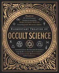 Cover image for Elementary Treatise of Occult Science: Understanding the Theories and Symbols Used by the Ancients, the Alchemists, the Astrologers, the Freemasons, and the Kabbalists