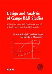 Cover image for Design and Analysis of Gauge R and R Studies: Making Decisions with Confidence Intervals in Random and Mixed ANOVA Models