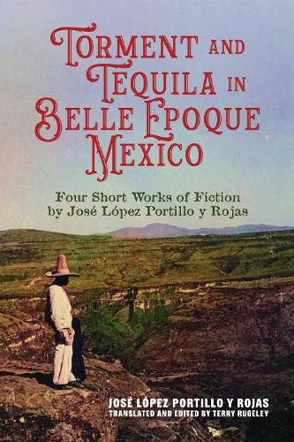 Cover image for Torment and Tequila in Belle Epoque Mexico