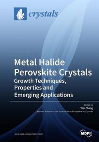 Cover image for Metal Halide Perovskite Crystals: Growth Techniques, Properties and Emerging Applications