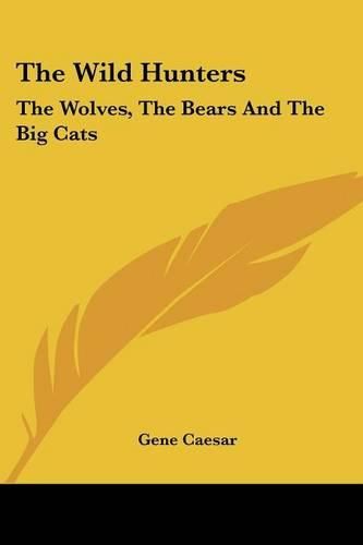 Cover image for The Wild Hunters: The Wolves, the Bears and the Big Cats