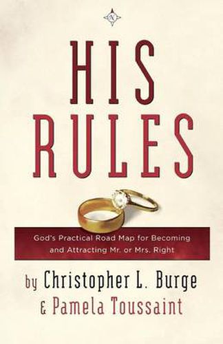 His Rules: God's Practical Roadmap for Becoming and Attracting Mr. or Mrs. Right