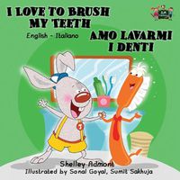 Cover image for I Love to Brush My Teeth Amo lavarmi i denti: English Italian Bilingual Edition