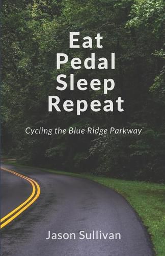 Cover image for Eat Pedal Sleep Repeat: Cycling the Blue Ridge Parkway