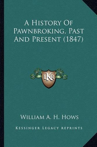 Cover image for A History of Pawnbroking, Past and Present (1847)