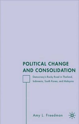 Cover image for Political Change and Consolidation: Democracy's Rocky Road in Thailand, Indonesia, South Korea, and Malaysia