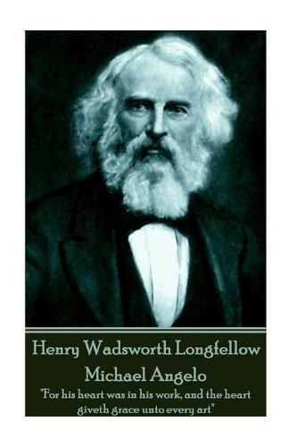 Cover image for Henry Wadsworth Longfellow - Michael Angelo: For his heart was in his work, and the heart giveth grace unto every art