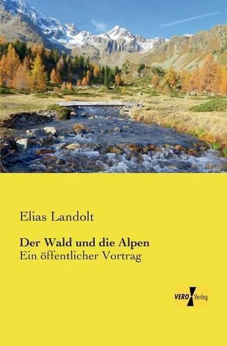 Der Wald und die Alpen: Ein oeffentlicher Vortrag