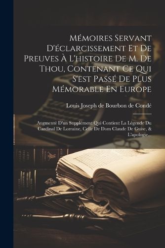 Cover image for Memoires Servant D'eclarcissement Et De Preuves A L'histoire De M. De Thou, Contenant Ce Qui S'est Passe De Plus Memorable En Europe