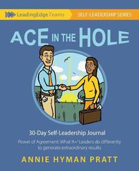 Cover image for Ace in the Hole: Power of Agreement: What 'A+' Leaders do differently to generate extraordinary results