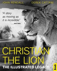 Cover image for Christian The Lion: The Illustrated Legacy (Gift Edition)