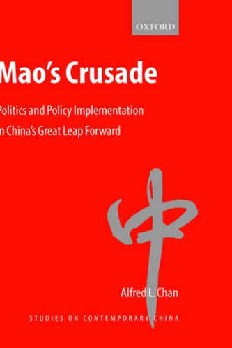 Cover image for Mao's Crusade: Politics and Policy Implementation in China's Great Leap Forward