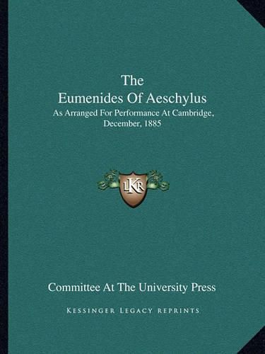 Cover image for The Eumenides of Aeschylus: As Arranged for Performance at Cambridge, December, 1885