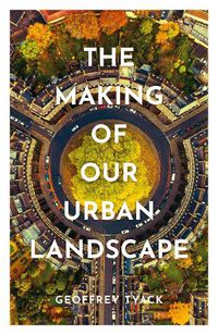 Cover image for The Making of Our Urban Landscape