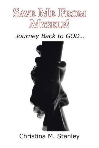 Cover image for Save Me From Myself!: Journey Back to GOD...