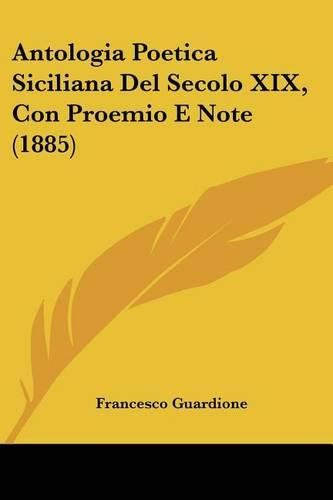 Antologia Poetica Siciliana del Secolo XIX, Con Proemio E Note (1885)