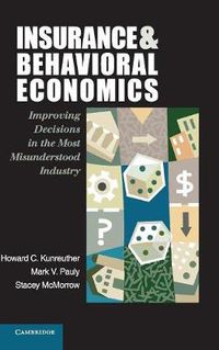 Cover image for Insurance and Behavioral Economics: Improving Decisions in the Most Misunderstood Industry