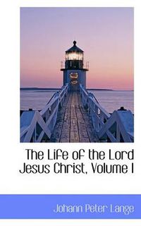 Cover image for The Life of the Lord Jesus Christ, Volume I