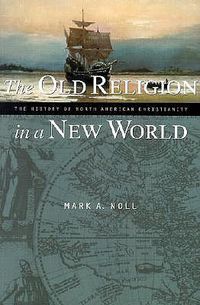 Cover image for Old Religion in a New World: The History of North American Christianity