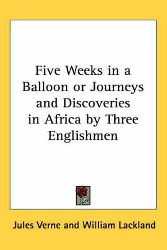 Cover image for Five Weeks in a Balloon or Journeys and Discoveries in Africa by Three Englishmen