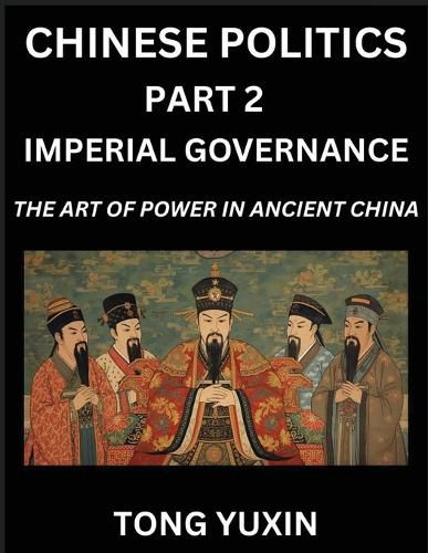 Cover image for Chinese Politics (Part 2)- Imperial Governance, The Art of Power in Ancient China, The Mandate of Heaven, Government, Statecraft and Authority in Imperial China, Strategies and Secrets of Ancient Chinese Rule