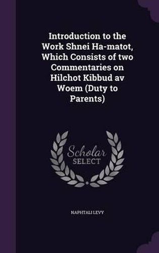 Cover image for Introduction to the Work Shnei Ha-Matot, Which Consists of Two Commentaries on Hilchot Kibbud AV Woem (Duty to Parents)