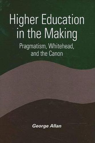 Higher Education in the Making: Pragmatism, Whitehead, and the Canon